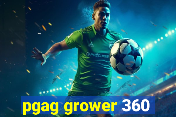 pgag grower 360